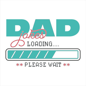 Dad jokes loading please wait, typography dad jokes design for mug, t-shirt, appearel, clothings etc. best gift for father's day, present for Dad, papa, father, daddy.
