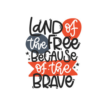 Vector handdrawn illustration. Lettering phrases Land of the free because of the brave. Idea for poster, postcard.  A greeting card for America's Independence Day.