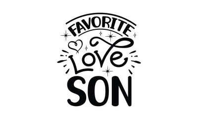 favorite love son, Funny Son svg Design, illustration for prints on t-shirts and bags, Hand drawn lettering phrase isolated on white background, Gift For  son t-shirtsm, eps 10