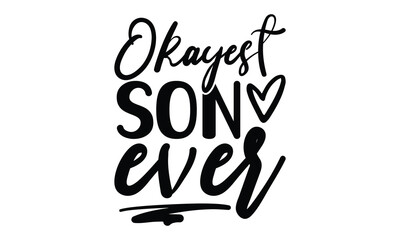 okayest son ever, Funny Son svg Design, illustration for prints on t-shirts and bags, Hand drawn lettering phrase isolated on white background, Gift For  son t-shirtsm, eps 10