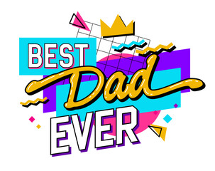 90s inspired Father's Day typography design element features a funky trendy inscription and a geometric background - best dad ever. Modern lettering quote illustration. Print, web, fashion purposes
