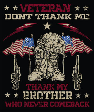 VETERAN DONT THANK METHANK MY BROTHER WHO NEVER COMEBACK