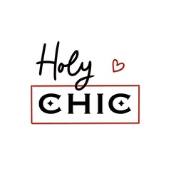Holy chic. Inspirational lettering for T-shirt design, poster, cards. Typography.