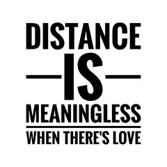 ''Distance is meaningless'' Quote Inspiration