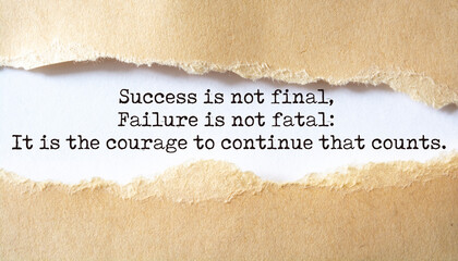 Success is not final, failure is not fatal: It is the courage to continue that count.