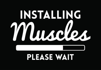 Fototapeta na wymiar Installing muscles please wait. Gym T Shirt Design.