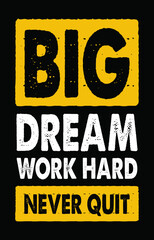 Big dream work hard never quit. Ready to print for apparel