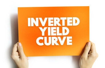 Inverted Yield Curve - shows that long-term interest rates are less than short-term interest rates,...