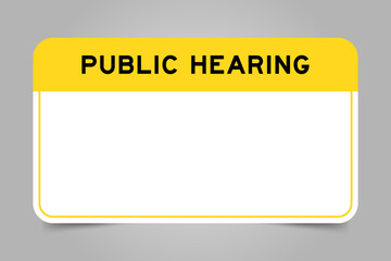 Label banner that have yellow headline with word public hearing and white copy space, on gray background