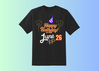 Happy Birthday T shirt Design, Happy Birthday wish, birthday boy, Happy birthday born in 26 June, Happy Birthday t shirt for wish
