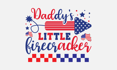 Daddy's little firecracker svg, 4th of July svg, Patriotic , Happy 4th Of July, America shirt , Fourth of July, independence day usa memorial day typography tshirt design vector file