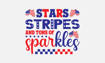 Fototapeta na wymiar Stars stripes and tons of sparkles svg, 4th of July svg, Patriotic , Happy 4th Of July, America shirt , Fourth of July, independence day usa memorial day typography tshirt design vector file