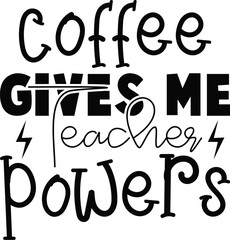coffee gives me Teacher powers svg
