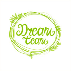 Dream team - hand drawn typographic vector design on white background. Logos and emblems for invitation, greeting card, prints and posters.
