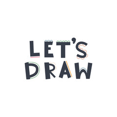 Cute hand drawn phrase Let`s draw in boho style. Cartoon doodle print for nursery. Design for shower invitation card, birthday, children's party, book cover, poster