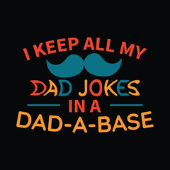 Fototapeta na wymiar i keep all my dad jokes in a dad a base. dad t-shirt design