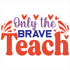 Only the brave teach