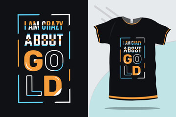 I am crazy about gold typography modern t shirt design vector design