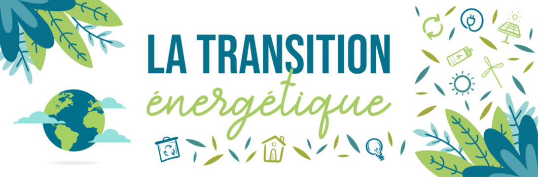 La transition &eacute;nerg&eacute;tique - Banni&egrave;re color&eacute;e et positive autour de l'environnement - Texte et pictos vectoriels autour du changement climatique
