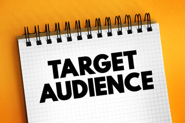 Target Audience - specific group of consumers most likely to want your product or service, text concept on notepad