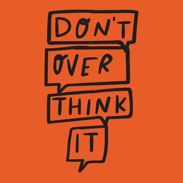 Don't overthink it. Hand drawn lettering. Design for social media. Vector illustration.