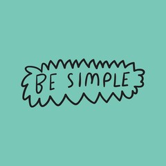 Be simple. Hand drawn illustration. Design for social media. Lettering. Vector illustration.