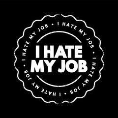 Fototapeta premium I Hate My Job text stamp, concept background