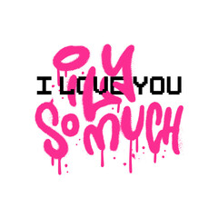 Fototapeta premium I love you so mush - colored Urban Graffiti tag collage with pixel art words. Abstract 90s - y2k street art decoration performed in urban spray painting style. Textured vector illustration.