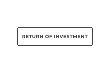 Return of Investment Button. Speech Bubble, Banner Label Return of Investment