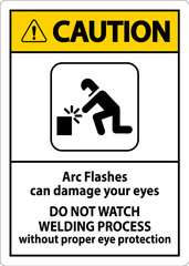 Caution First Sign Arc Flashes Can Damage Your Eyes. Do Not Watch Welding Process Without Proper Eye Protection