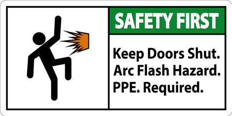 Safety First Sign Keep Doors Shut Arc Flash Hazard PPE Required