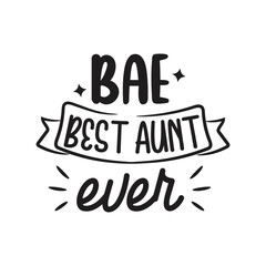 Best Aunt Ever Hand Lettering And Inspiration Positive Quote. Hand Lettered Quote. Modern Calligraphy.