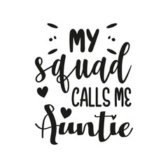 My Squad Calls Me Auntie Hand Lettering And Inspiration Positive Quote. Hand Lettered Quote. Modern Calligraphy.