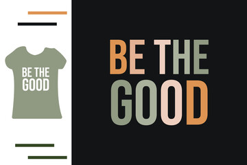  Be the good t shirt design