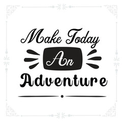 Make today an adventure svg t-shirt design