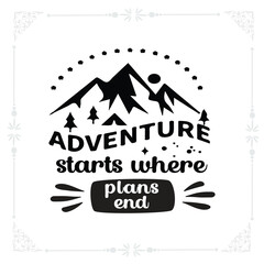 Adventure starts where plans end svg t-shirt design