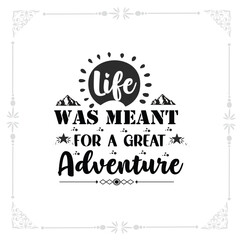 life was meant for a great adventure svg Tshirt design