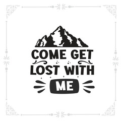come get lost with me svg tshirt design