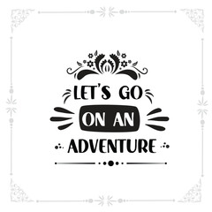 let's go on an adventure svg Tshirt design