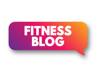Fitness Blog - lets you share your best advice, information, and expertise, and other people, text concept background