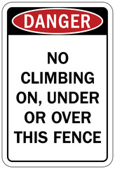 Do not climb warning sign and labels no climbing on, under or over this fence