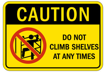 Do not climb warning sign and labels do not climb shelves at any times