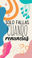 You only fail when you quit - in Spanish. Spanish lettering. Ink illustration. Modern brush calligraphy. Social media story post template