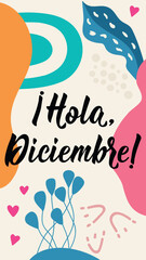 Hello, December - in Spanish. Lettering. Ink illustration. Modern brush calligraphy. Instagram social media story post template. Social media story post template. Hola, Diciembre