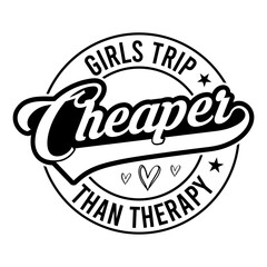 Girls Trip Cheaper Than Therapy Svg