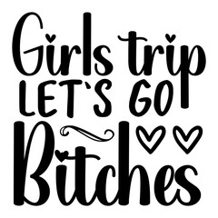 Girls Trip Let's Go Bitches Svg