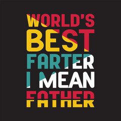 WORLD'S BEST FARTER I MEAN FATHER - Fathers day t shirt  design 