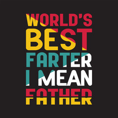 Fototapeta premium WORLD'S BEST FARTER I MEAN FATHER - Fathers day t shirt design 