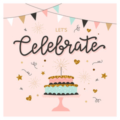 Let s celebrate card with cake and calligraphy. Cute and elegant vector illustration template in trendy minimalist style