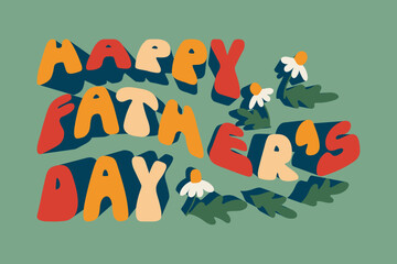 Typographic composition in retro groovy style for Fathers day. Text Happy Fathers day on green background. Ideal for poster, greetings, post, tshirt print, background, banner.